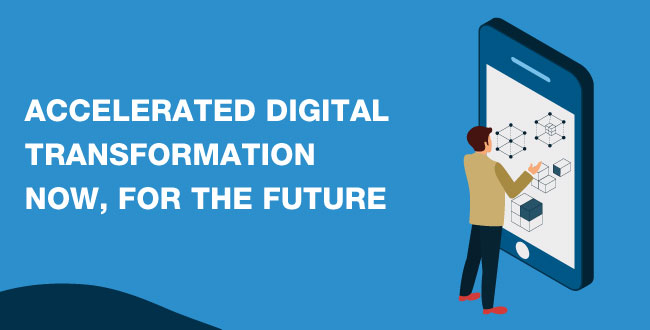 Accelerated Digital Transformation Now, for the Future