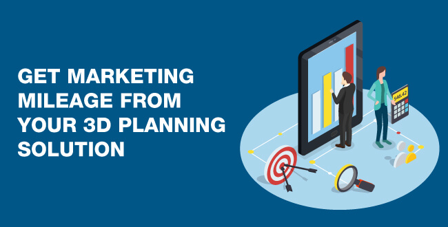 get marketing mileage from your 3D planning solution